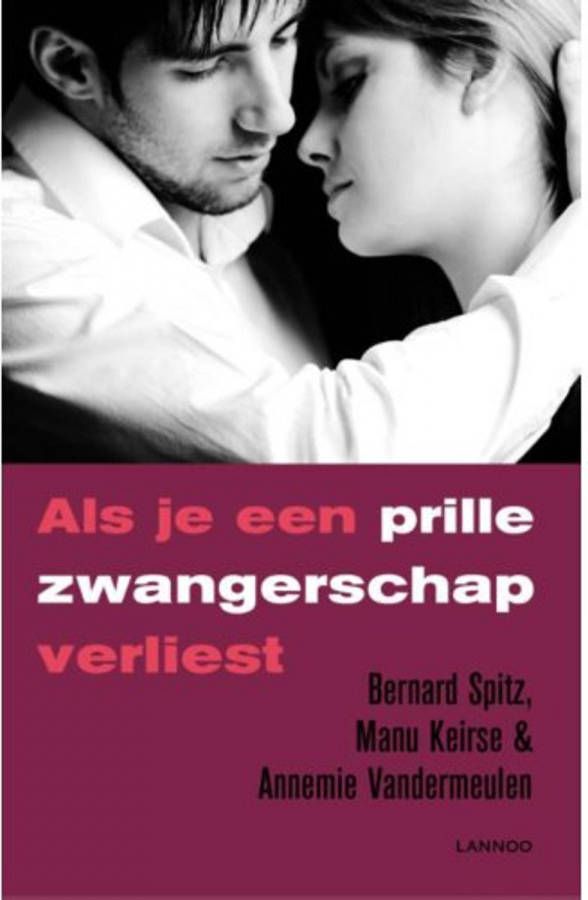 Als je een prille zwangerschap verliest Bernard Spitz, Manu Keirse en Annemie Vandermeulen