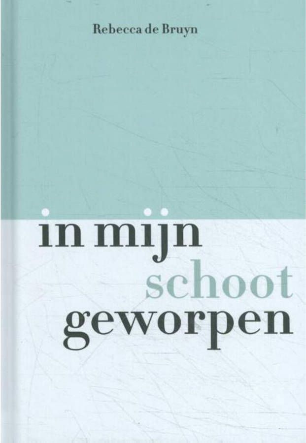 In mijn schoot geworpen Rebecca de Bruyn