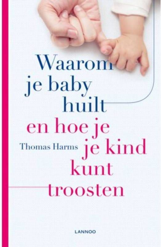 Waarom je baby huilt en hoe je kind kunt troosten Thomas Harms